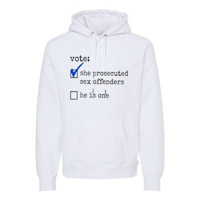 Vote She Prosecuted Sex Offenders He Is One Premium Hoodie