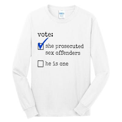 Vote She Prosecuted Sex Offenders He Is One Tall Long Sleeve T-Shirt