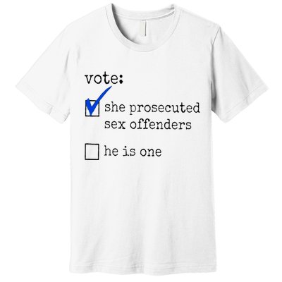 Vote She Prosecuted Sex Offenders He Is One Premium T-Shirt