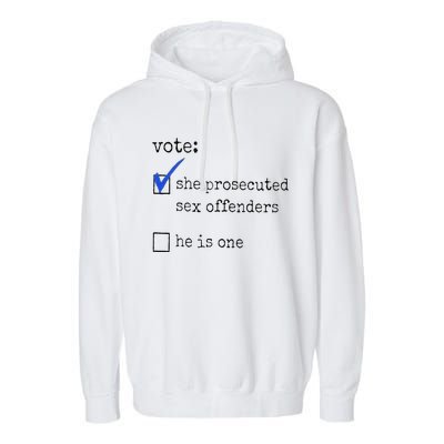 Vote She Prosecuted Sex Offenders He Is One Ift Garment-Dyed Fleece Hoodie