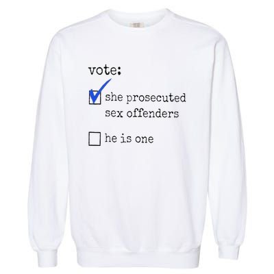 Vote She Prosecuted Sex Offenders He Is One Ift Garment-Dyed Sweatshirt