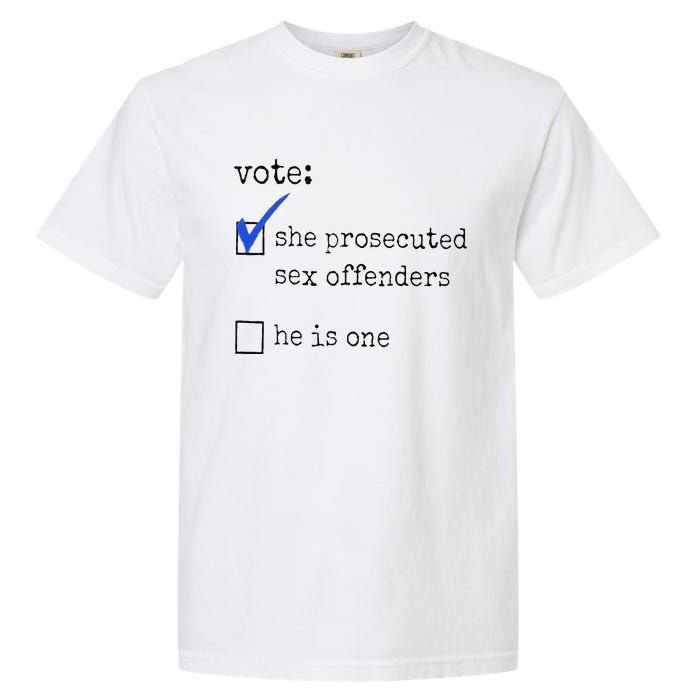 Vote She Prosecuted Sex Offenders He Is One Ift Garment-Dyed Heavyweight T-Shirt