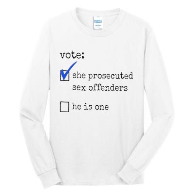 Vote She Prosecuted Sex Offenders He Is One Ift Tall Long Sleeve T-Shirt