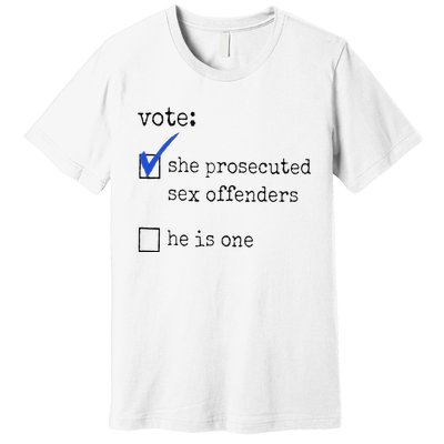 Vote She Prosecuted Sex Offenders He Is One Ift Premium T-Shirt