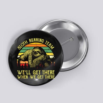 Vintage Sloth Running Team Well Get There Funny Sloth Button