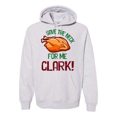 Vintage Save The Neck For Me Clark Christmas Thanksgiving  Premium Hoodie