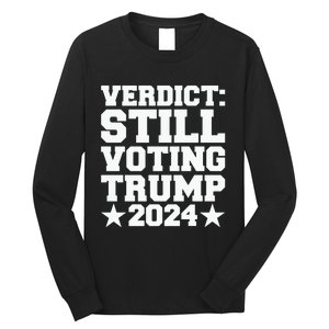 Verdict Still Voting Trump 2024 Ny Trial Maga Trump Voter Long Sleeve Shirt