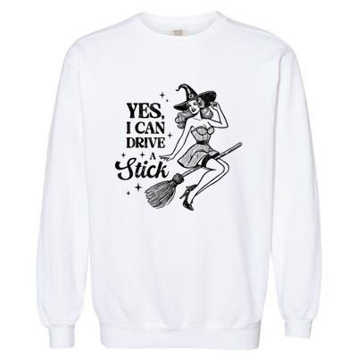 Vintage Sexy Witch Yes I Can Drive A Stick Halloween Costume Garment-Dyed Sweatshirt