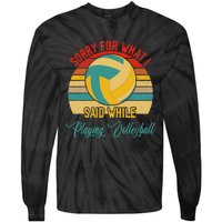 Vintage Sorry What I Said While Playing Volleyball Player Tie-Dye Long Sleeve Shirt