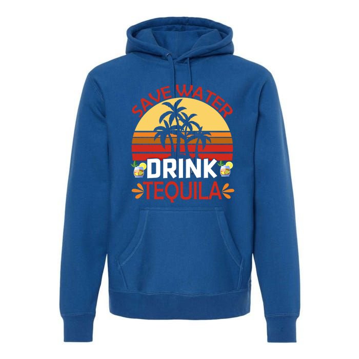 Vintage Save Water Tequila Mexico Beach Cinco De Mayo Meaningful Gift Premium Hoodie