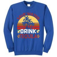 Vintage Save Water Tequila Mexico Beach Cinco De Mayo Meaningful Gift Tall Sweatshirt