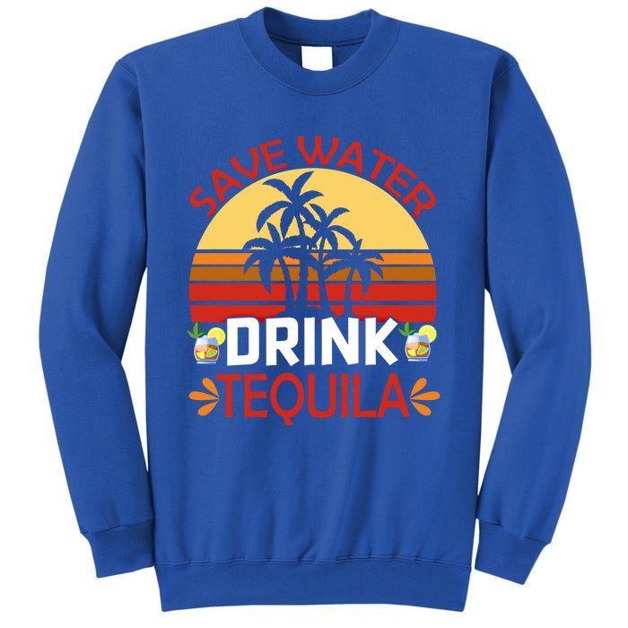 Vintage Save Water Tequila Mexico Beach Cinco De Mayo Meaningful Gift Tall Sweatshirt