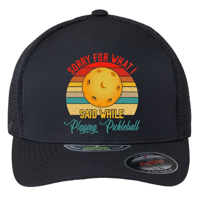 Vintage Sorry What I Said While Playing Pickleball Player Flexfit Unipanel Trucker Cap