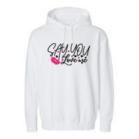 Valentine Say You Love Me Garment-Dyed Fleece Hoodie