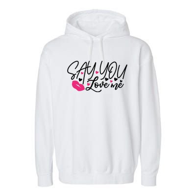 Valentine Say You Love Me Garment-Dyed Fleece Hoodie