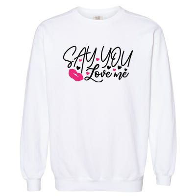 Valentine Say You Love Me Garment-Dyed Sweatshirt