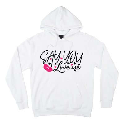 Valentine Say You Love Me Hoodie