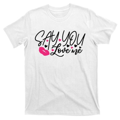 Valentine Say You Love Me T-Shirt