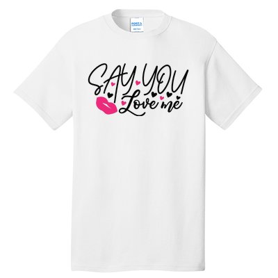 Valentine Say You Love Me Tall T-Shirt