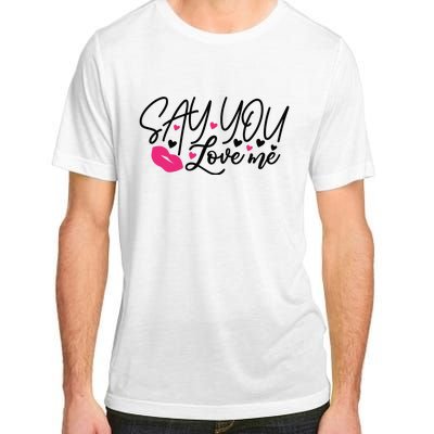 Valentine Say You Love Me Adult ChromaSoft Performance T-Shirt