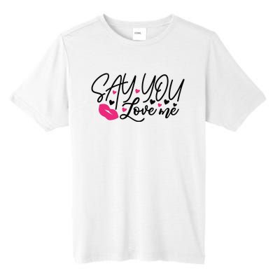 Valentine Say You Love Me Tall Fusion ChromaSoft Performance T-Shirt