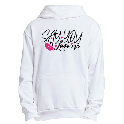 Valentine Say You Love Me Urban Pullover Hoodie