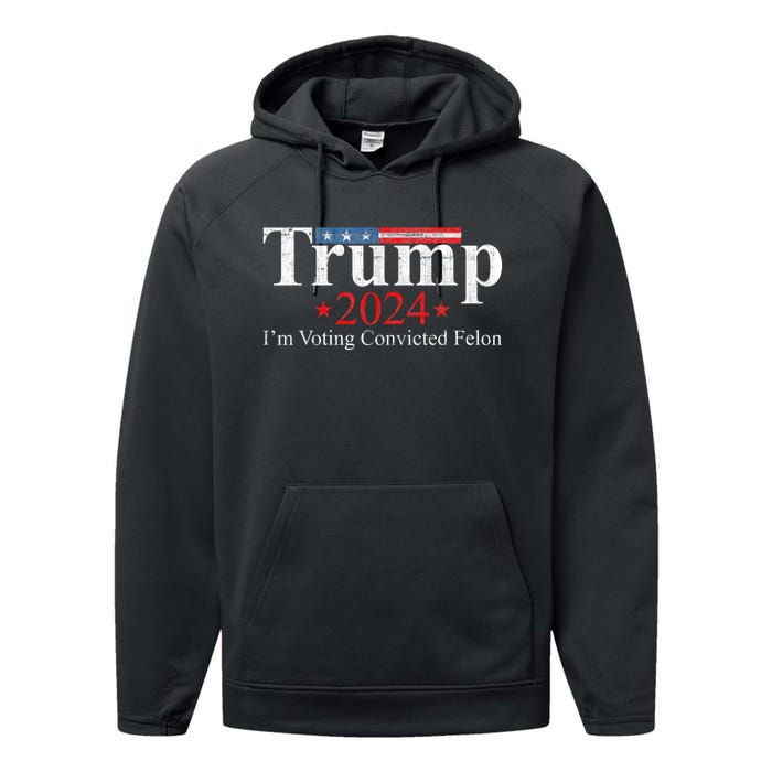 Vintage Trump 2024 IM Voting Convicted Felon Performance Fleece Hoodie