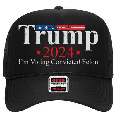 Vintage Trump 2024 Im Voting Convicted Felon High Crown Mesh Back Trucker Hat