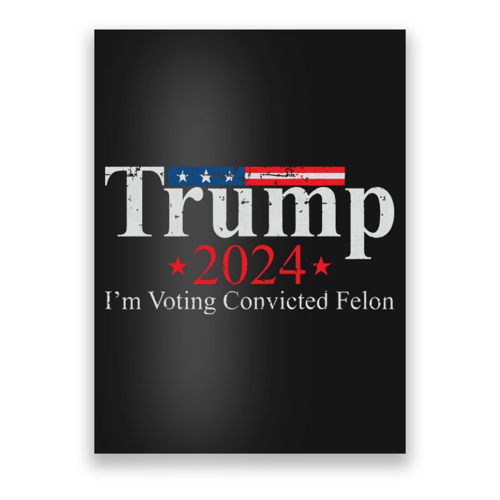 Vintage Trump 2024 Im Voting Convicted Felon Poster