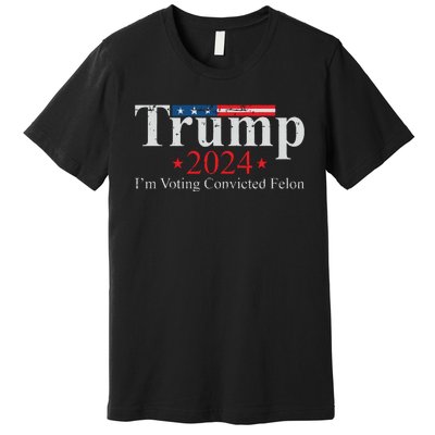 Vintage Trump 2024 Im Voting Convicted Felon Premium T-Shirt