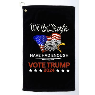 Vote Trump 2024 We The People Have Had Enough Felon Conviction Platinum Collection Golf Towel