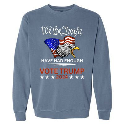 Vote Trump 2024 We The People Have Had Enough Felon Conviction Garment-Dyed Sweatshirt