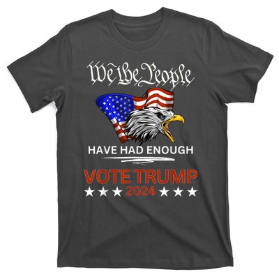 Vote Trump 2024 We The People Have Had Enough Felon Conviction T-Shirt