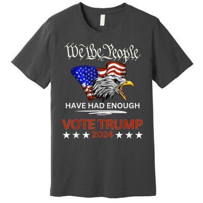 Vote Trump 2024 We The People Have Had Enough Felon Conviction Premium T-Shirt