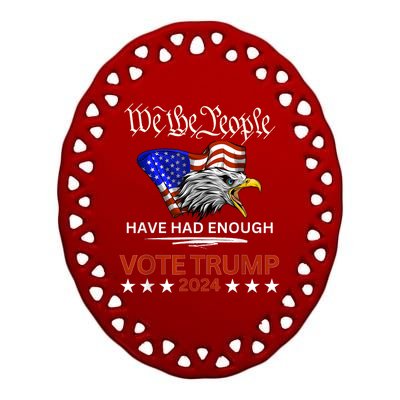 Vote Trump 2024 We The People Have Had Enough Felon Conviction Ceramic Oval Ornament