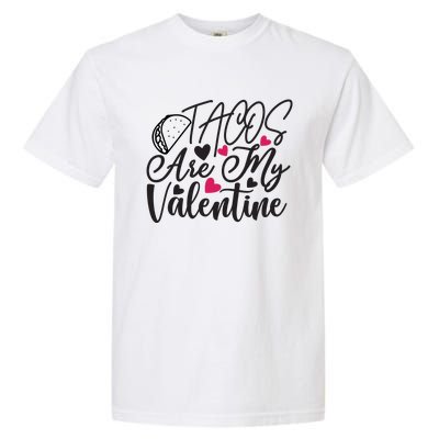 Valentine Tacos Are My Valentine Garment-Dyed Heavyweight T-Shirt