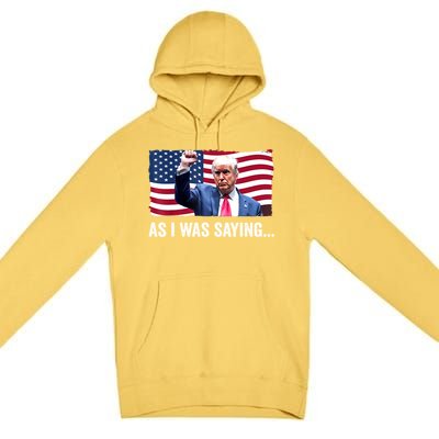 Vintage Trump As I Was Saying Trump His Speech Trump Vance Gift Premium Pullover Hoodie