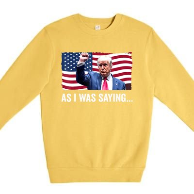 Vintage Trump As I Was Saying Trump His Speech Trump Vance Gift Premium Crewneck Sweatshirt