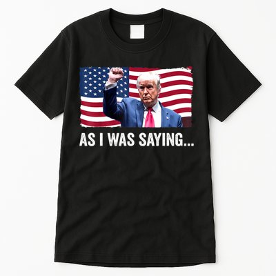 Vintage Trump As I Was Saying Trump His Speech Trump Vance Gift Tall T-Shirt