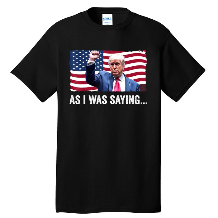 Vintage Trump As I Was Saying Trump His Speech Trump Vance Gift Tall T-Shirt