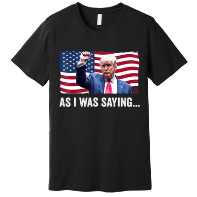 Vintage Trump As I Was Saying Trump His Speech Trump Vance Gift Premium T-Shirt