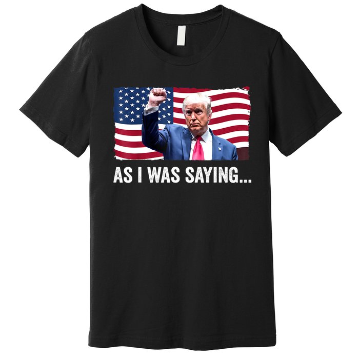 Vintage Trump As I Was Saying Trump His Speech Trump Vance Gift Premium T-Shirt