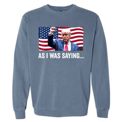 Vintage Trump As I Was Saying Trump His Speech Trump Vance Gift Garment-Dyed Sweatshirt