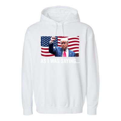 Vintage Trump As I Was Saying Trump His Speech Trump Vance Gift Garment-Dyed Fleece Hoodie