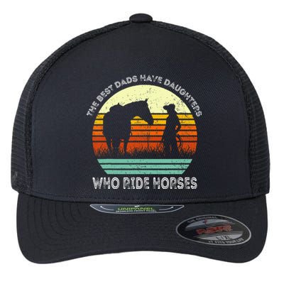 Vintage The Best Dads Have Daughters Who Ride Horses Flexfit Unipanel Trucker Cap