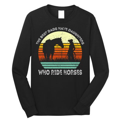 Vintage The Best Dads Have Daughters Who Ride Horses Long Sleeve Shirt