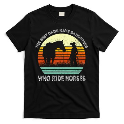 Vintage The Best Dads Have Daughters Who Ride Horses T-Shirt