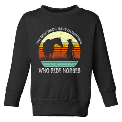 Vintage The Best Dads Have Daughters Who Ride Horses Toddler Sweatshirt