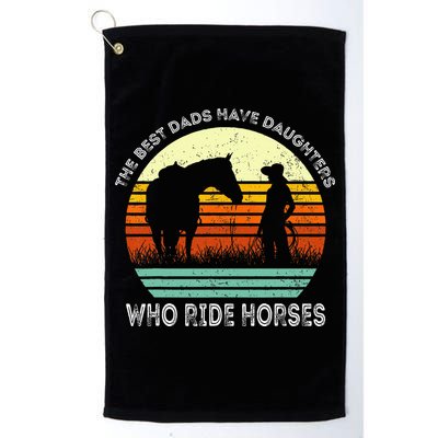 Vintage The Best Dads Have Daughters Who Ride Horses Golf Towel