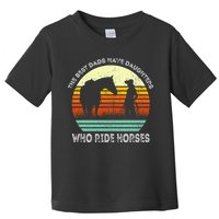 Vintage The Best Dads Have Daughters Who Ride Horses Toddler T-Shirt